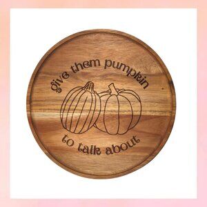 12" Wood Serving Board | "Give Them Pumpkin To Talk About" Fall Decor